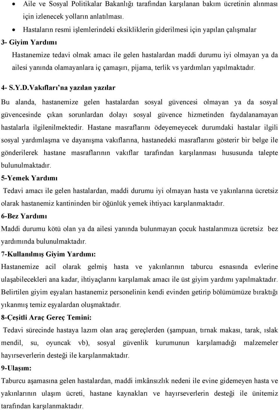 olamayanlara iç çamaşırı, pijama, terlik vs yardımları yapılmaktadır. 4- S.Y.D.