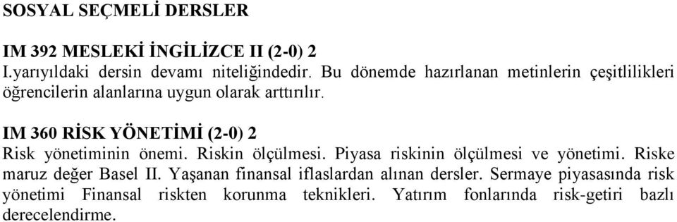 IM 360 RİSK YÖNETİMİ (2-0) 2 Risk yönetiminin önemi. Riskin ölçülmesi. Piyasa riskinin ölçülmesi ve yönetimi.