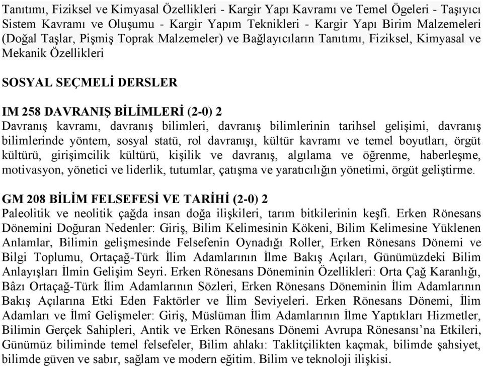 bilimlerinin tarihsel gelişimi, davranış bilimlerinde yöntem, sosyal statü, rol davranışı, kültür kavramı ve temel boyutları, örgüt kültürü, girişimcilik kültürü, kişilik ve davranış, algılama ve