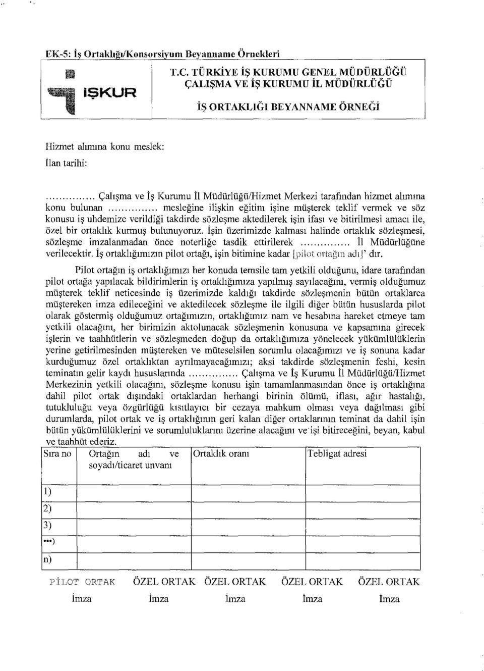 .............. meslegine ili kin egitim i ine mil~terek teklif vermek ve soz konusu i uhdemize verildigi takdirde sozle~me aktedilerek i in ifas1 ve bitirilmesi amac1 ile, ozel bir ortakhk kurmu bulunuyoruz.