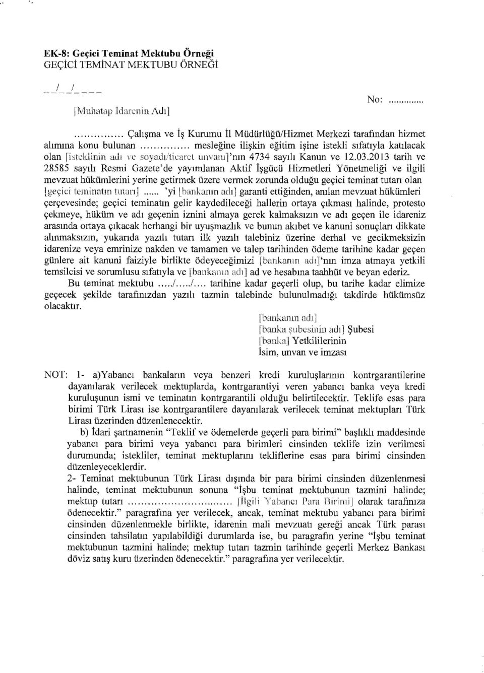 2013 tarih ve 28585 say1h Resmi Gazete'de yay1mlanan Aktif i~giicii Hizmetleri Yonetmeligi ve ilgili mevzuat hiikiimlerini yerine getirmek iizere vermek zorunda oldugu ge9ici teminat tutan olan