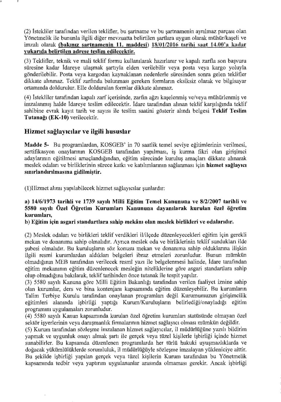 (3) Teklifler, teknik ve mali teklif formu kullamlarak haz1rlamr ve kapah zarfla son ba~vuru siiresine kadar idareye ula mak artiyla elden verilebilir veya posta veya kargo yoluyla gonderilebilir.