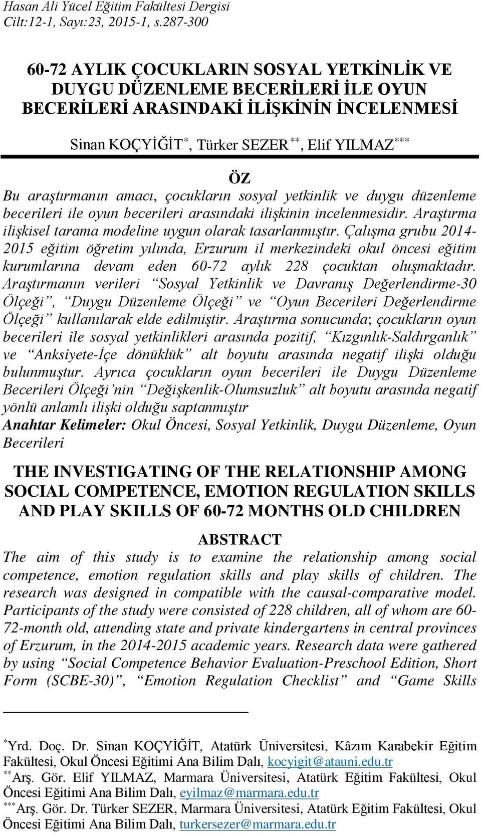 araştırmanın amacı, çocukların sosyal yetkinlik ve duygu düzenleme becerileri ile oyun becerileri arasındaki ilişkinin incelenmesidir. Araştırma ilişkisel tarama modeline uygun olarak tasarlanmıştır.