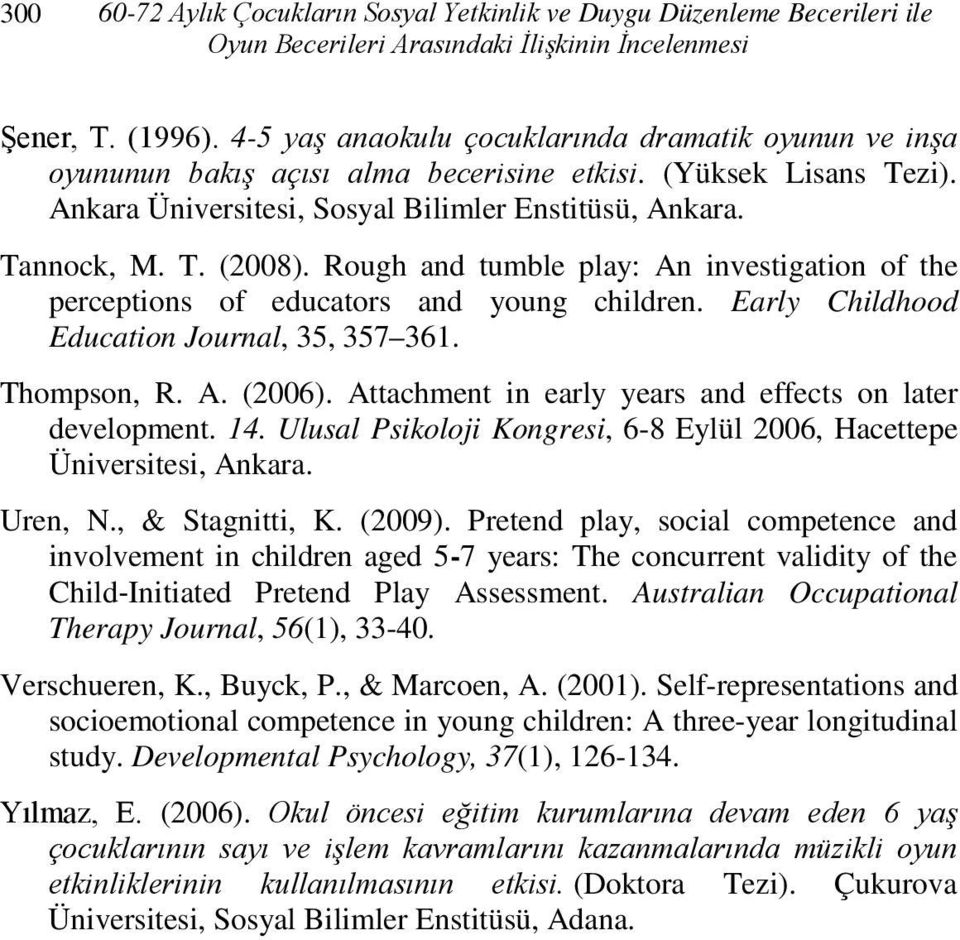 Rough and tumble play: An investigation of the perceptions of educators and young children. Early Childhood Education Journal, 35, 357 361. Thompson, R. A. (2006).