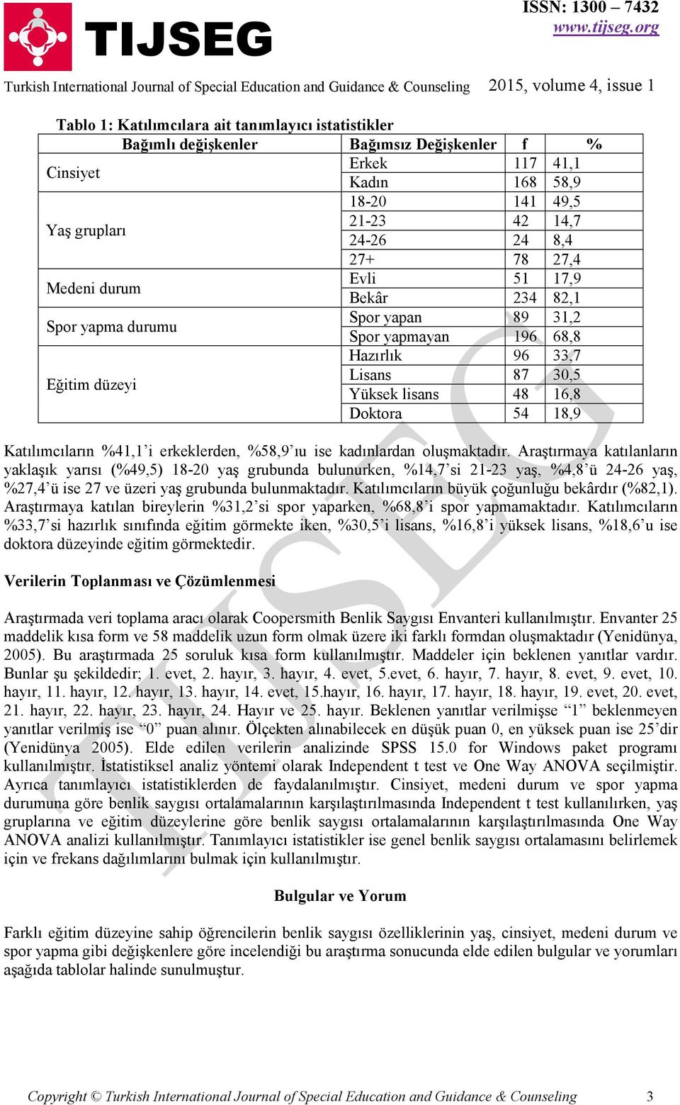 Katılımcıların %41,1 i erkeklerden, %58,9 ıu ise kadınlardan oluşmaktadır.