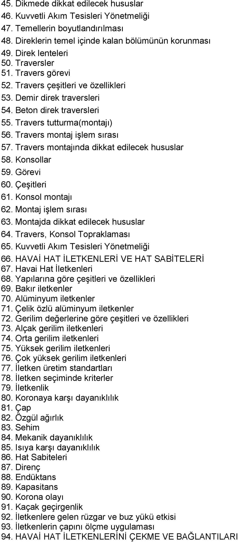 Travers montajında dikkat edilecek hususlar 58. Konsollar 59. Görevi 60. Çeşitleri 61. Konsol montajı 62. Montaj işlem sırası 63. Montajda dikkat edilecek hususlar 64. Travers, Konsol Topraklaması 65.