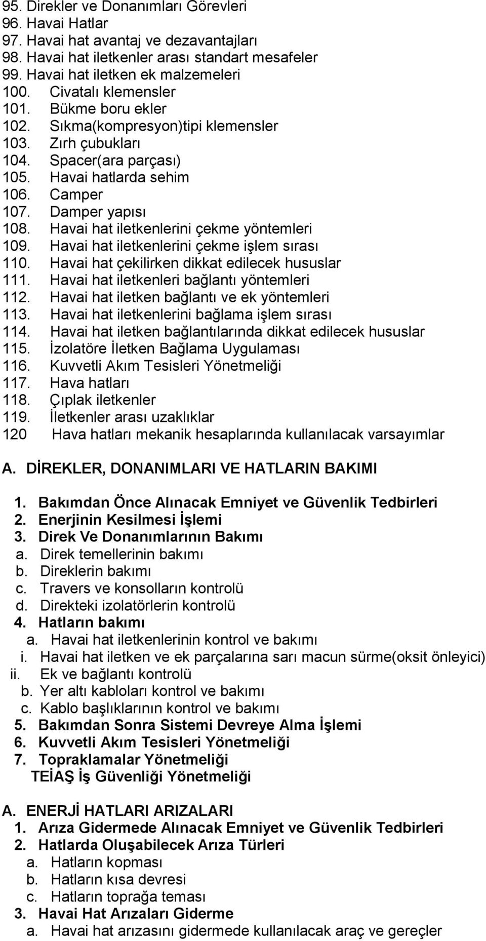 Havai hat iletkenlerini çekme yöntemleri 109. Havai hat iletkenlerini çekme işlem sırası 110. Havai hat çekilirken dikkat edilecek hususlar 111. Havai hat iletkenleri bağlantı yöntemleri 112.