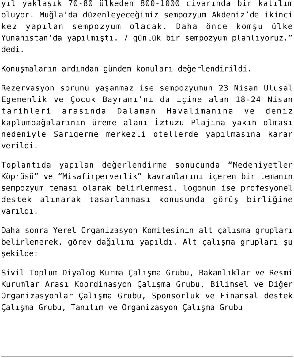 Rezervasyon sorunu yaşanmaz ise sempozyumun 23 Nisan Egemenlik ve Çocuk Bayramı nı da içine alan 18-24 tarihleri arasında Dalaman Havalimanına ve kaplumbağalarının üreme alanı İztuzu Plajına yakın