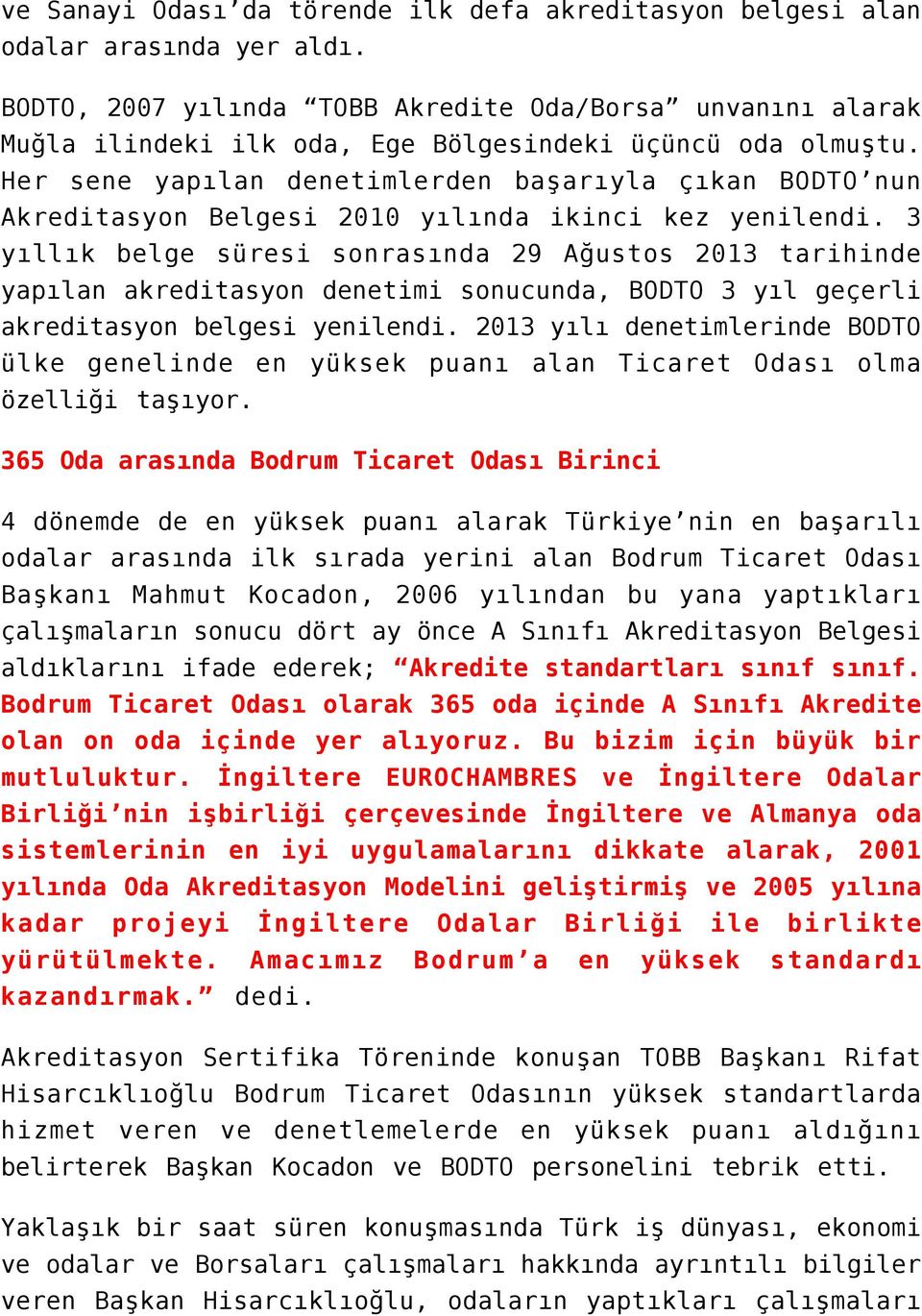 Her sene yapılan denetimlerden başarıyla çıkan BODTO nun Akreditasyon Belgesi 2010 yılında ikinci kez yenilendi.