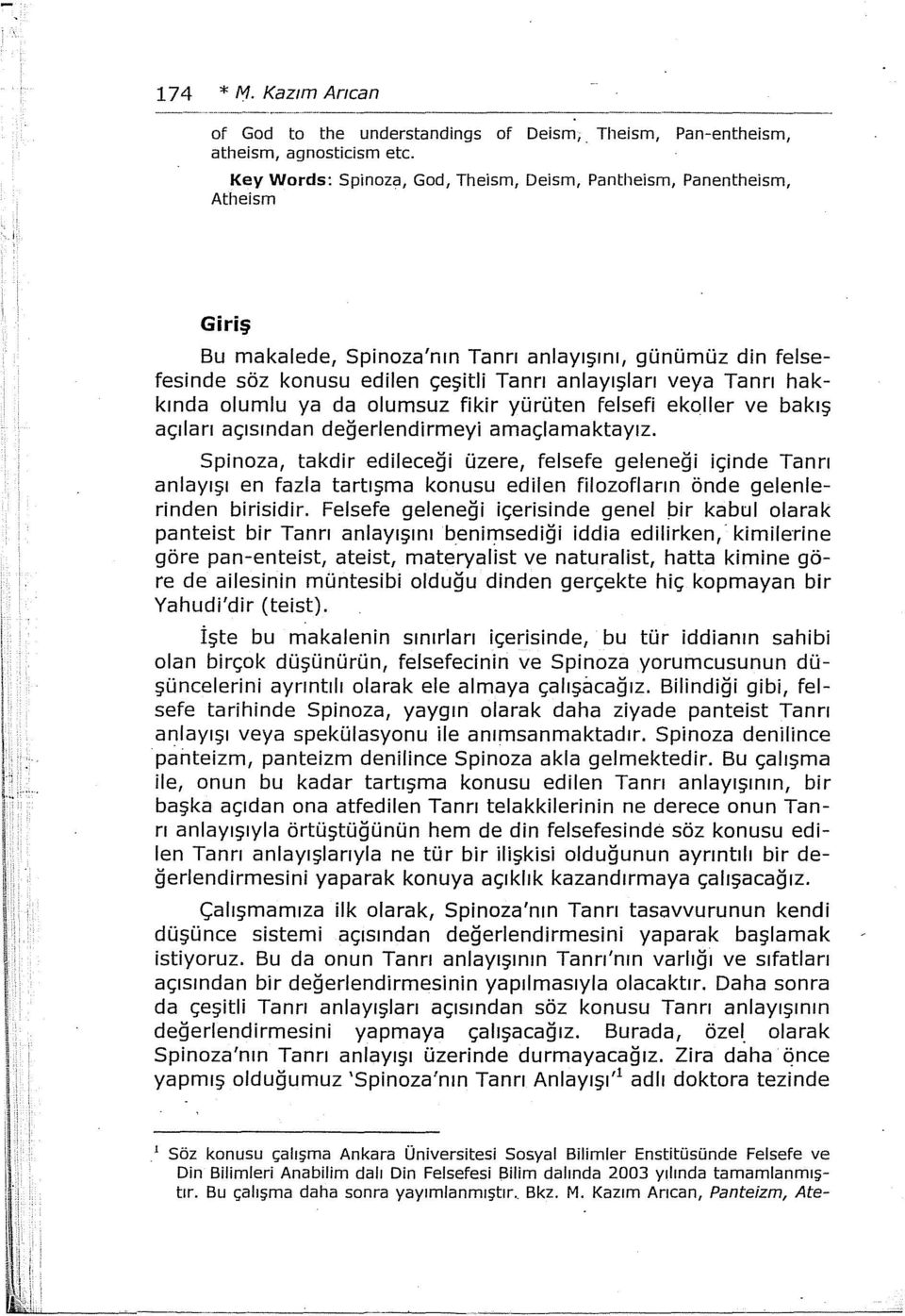 anlayışları veya Tanrı hakkında olumlu ya da olumsuz fikir yürüten felsefi ekaller ve bakış açıları açısından değerlendirmeyi amaçlamaktayız.