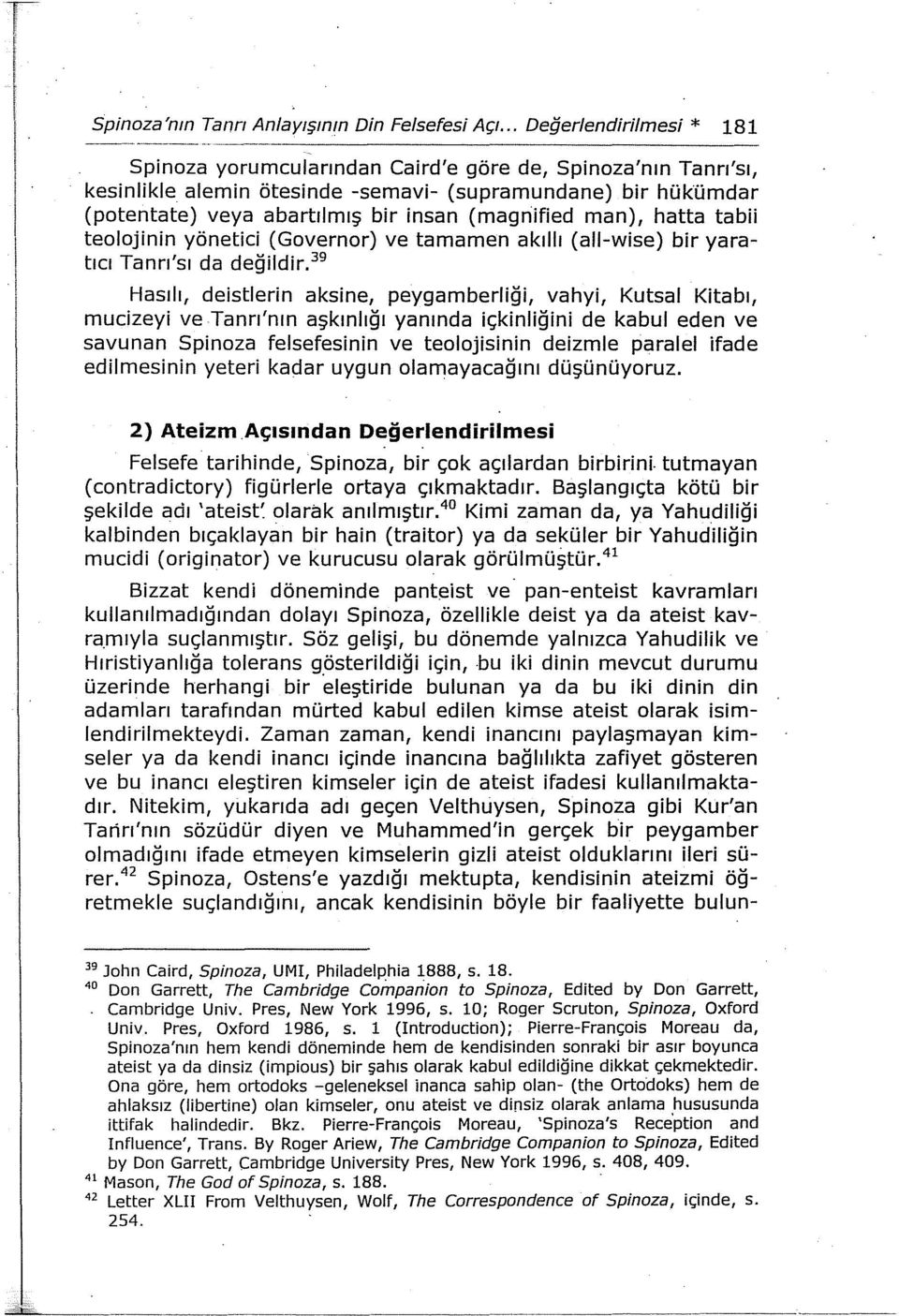 (magriified man), hatta tabii teolojinin yönetici (Governor) ve tamamen akıllı (all-wise) bir yaratıcı Tanrı'sı da değildir.