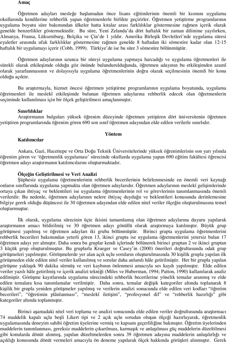 Bu süre, Yeni Zelanda da dört haftalık bir zaman dilimine yayılırken, Almanya, Fransa, Lüksemburg, Belçika ve Çin de 1 yıldır.