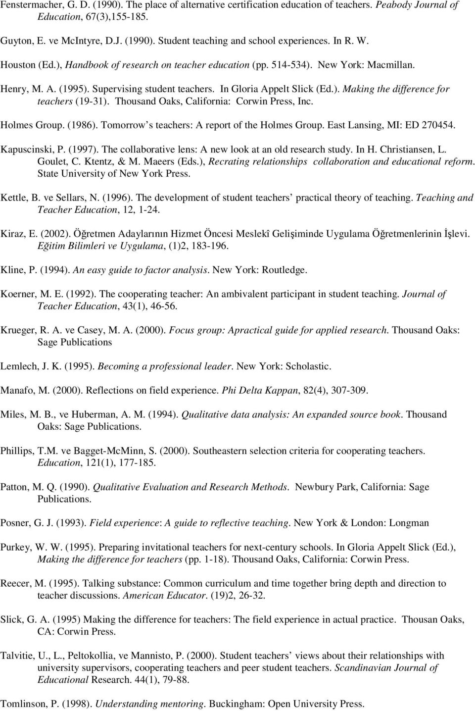 Thousand Oaks, California: Corwin Press, Inc. Holmes Group. (1986). Tomorrow s teachers: A report of the Holmes Group. East Lansing, MI: ED 270454. Kapuscinski, P. (1997).