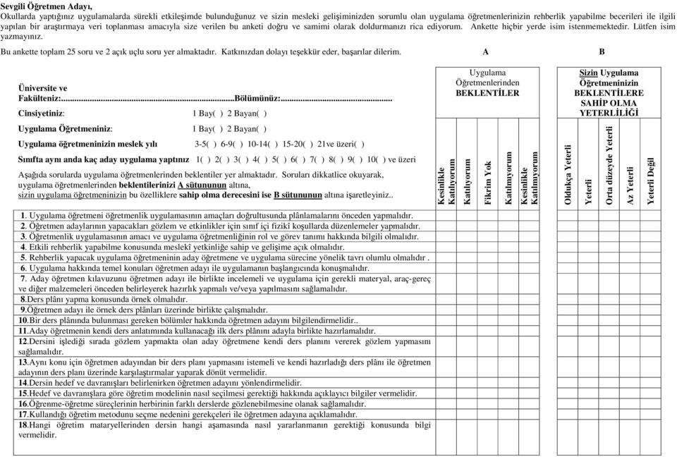 Bu ankette toplam 25 soru ve 2 açık uçlu soru yer almaktadır. Katkınızdan dolayı teekkür eder, baarılar dilerim. A B Üniversite ve Fakülteniz:...Bölümünüz:.