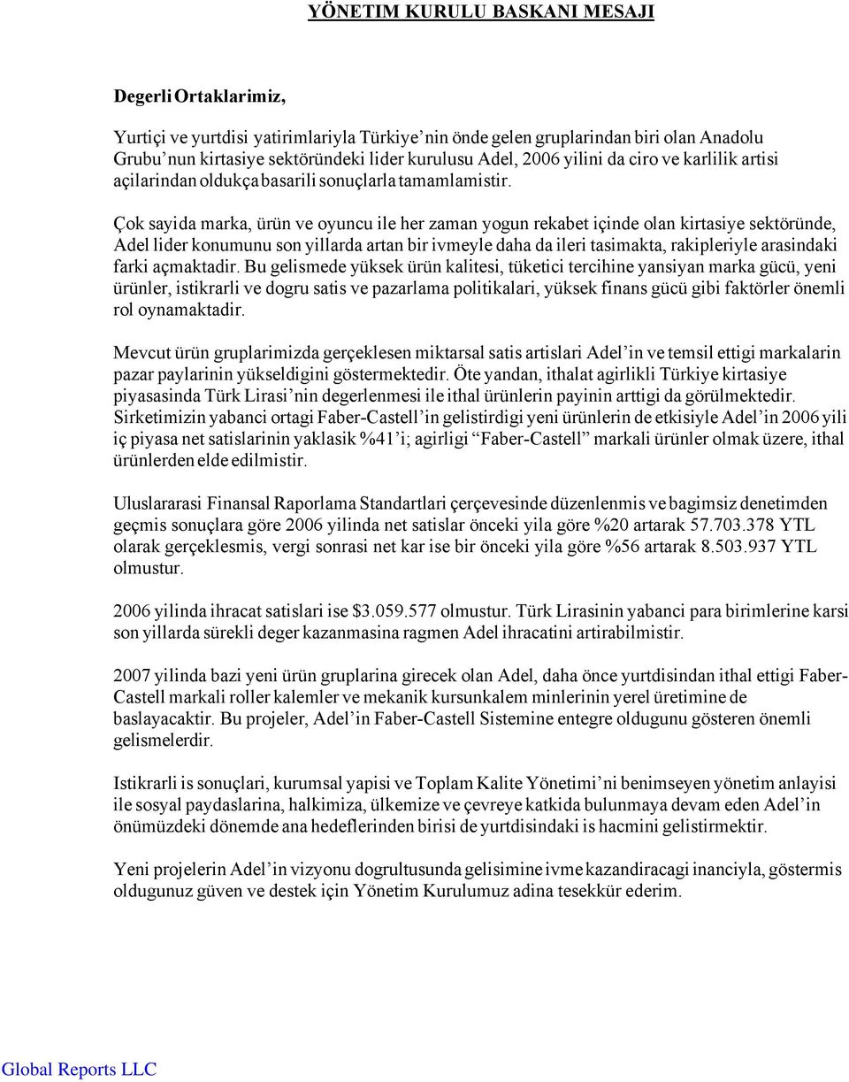 Çok sayida marka, ürün ve oyuncu ile her zaman yogun rekabet içinde olan kirtasiye sektöründe, Adel lider konumunu son yillarda artan bir ivmeyle daha da ileri tasimakta, rakipleriyle arasindaki