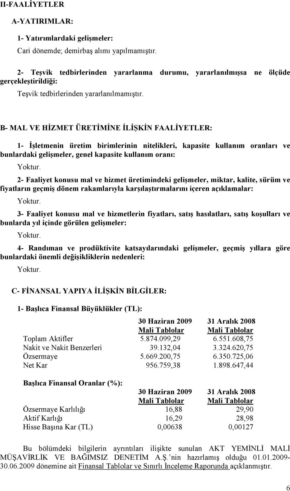 B- MAL VE HĐZMET ÜRETĐMĐNE ĐLĐŞKĐN FAALĐYETLER: 1- Đşletmenin üretim birimlerinin nitelikleri, kapasite kullanım oranları ve bunlardaki gelişmeler, genel kapasite kullanım oranı: 2- Faaliyet konusu