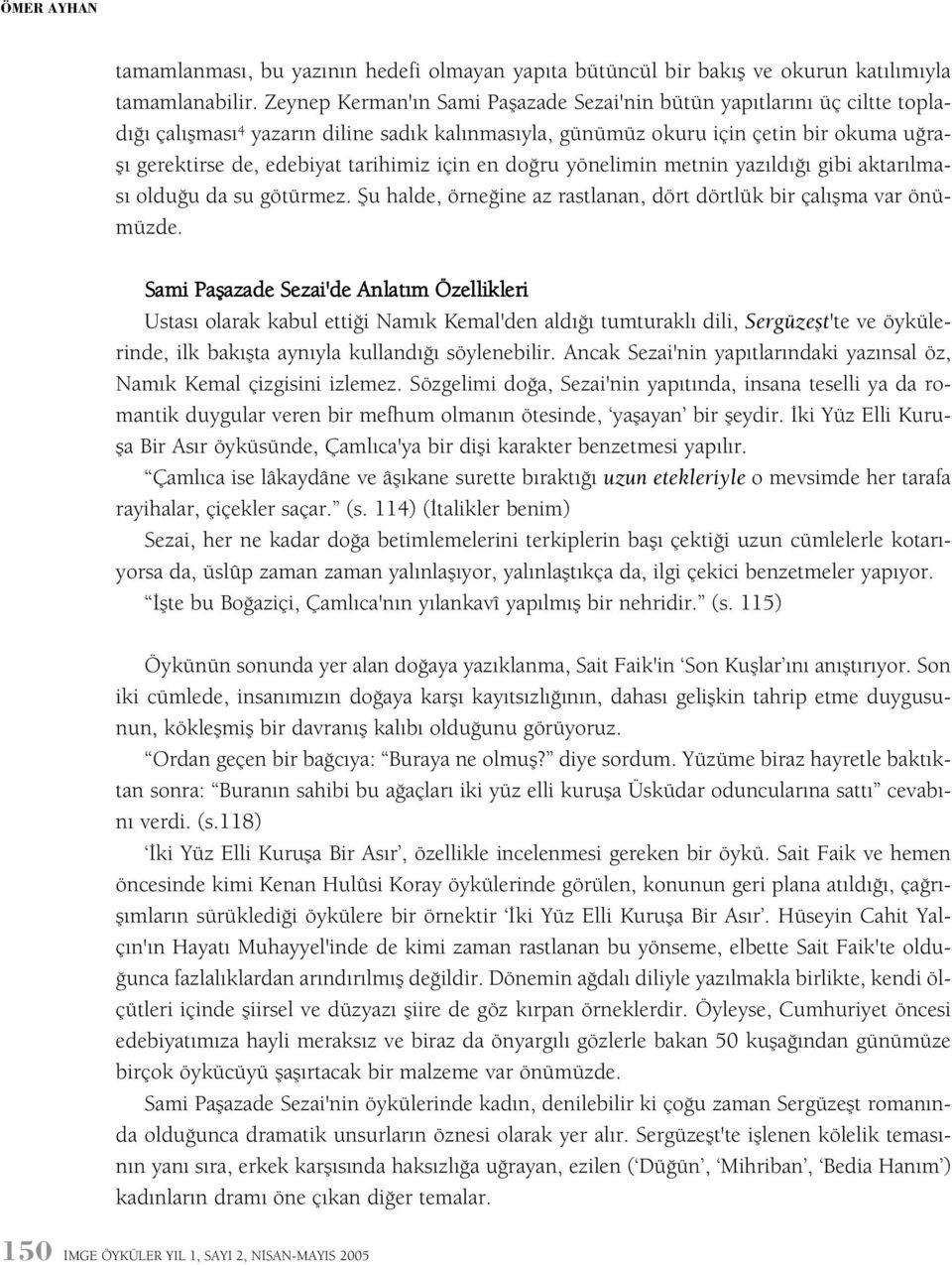 tarihimiz için en doðru yönelimin metnin yazýldýðý gibi aktarýlmasý olduðu da su götürmez. Þu halde, örneðine az rastlanan, dört dörtlük bir çalýþma var önümüzde.