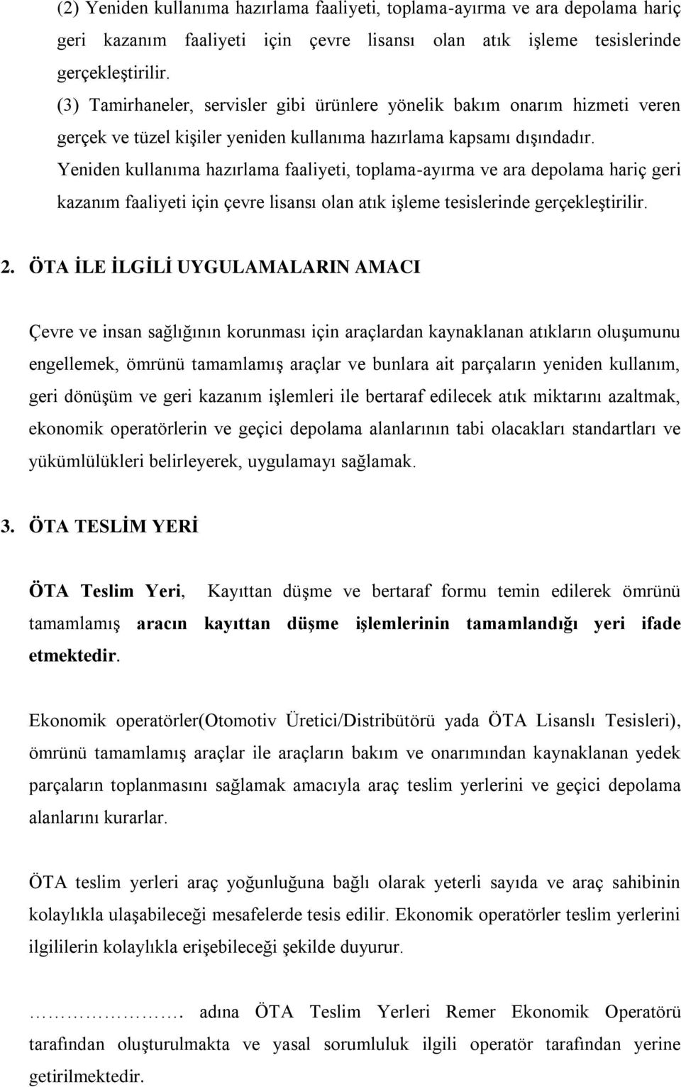 Yeniden kullanıma hazırlama faaliyeti, toplama-ayırma ve ara depolama hariç geri kazanım faaliyeti için çevre lisansı olan atık işleme tesislerinde gerçekleştirilir. 2.