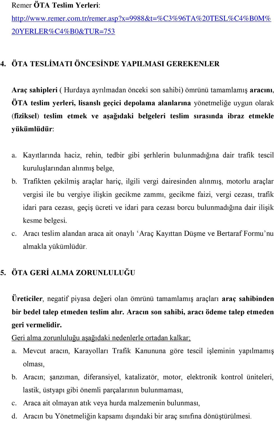 uygun olarak (fiziksel) teslim etmek ve aşağıdaki belgeleri teslim sırasında ibraz etmekle yükümlüdür: a.