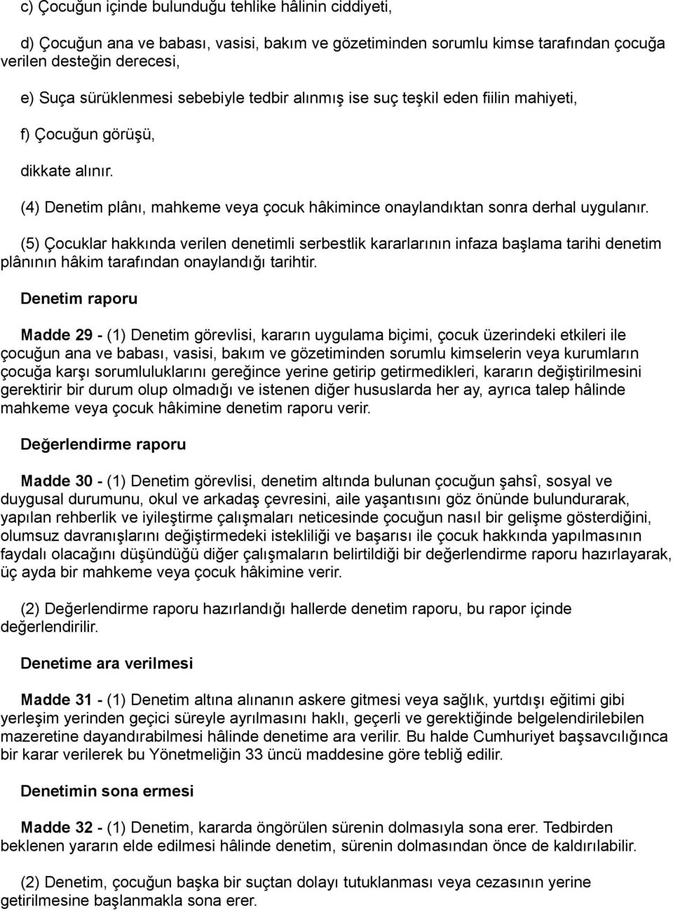 (5) Çocuklar hakkında verilen denetimli serbestlik kararlarının infaza başlama tarihi denetim plânının hâkim tarafından onaylandığı tarihtir.