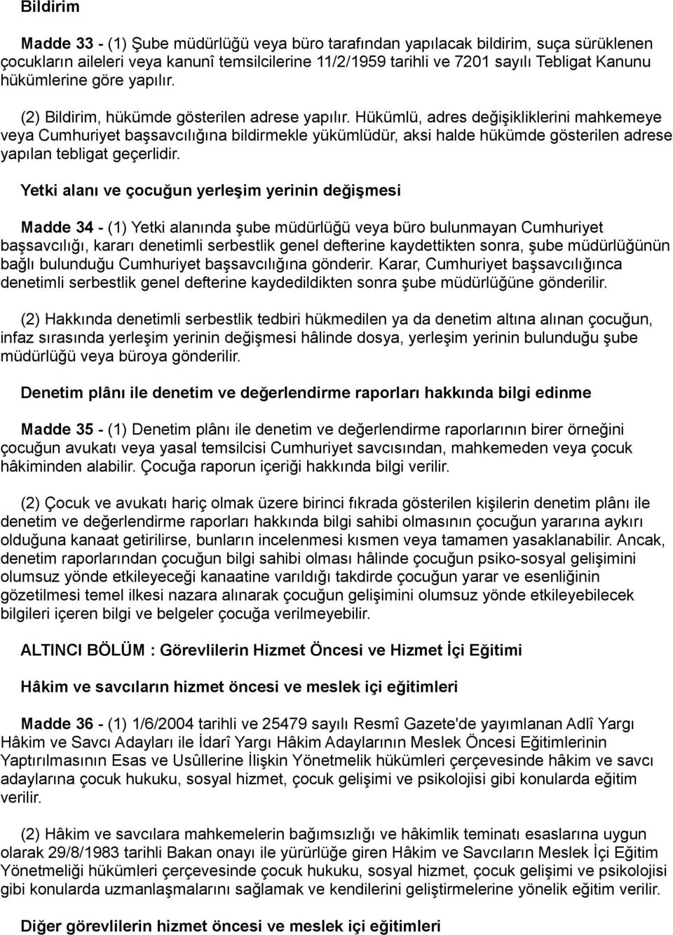 Hükümlü, adres değişikliklerini mahkemeye veya Cumhuriyet başsavcılığına bildirmekle yükümlüdür, aksi halde hükümde gösterilen adrese yapılan tebligat geçerlidir.