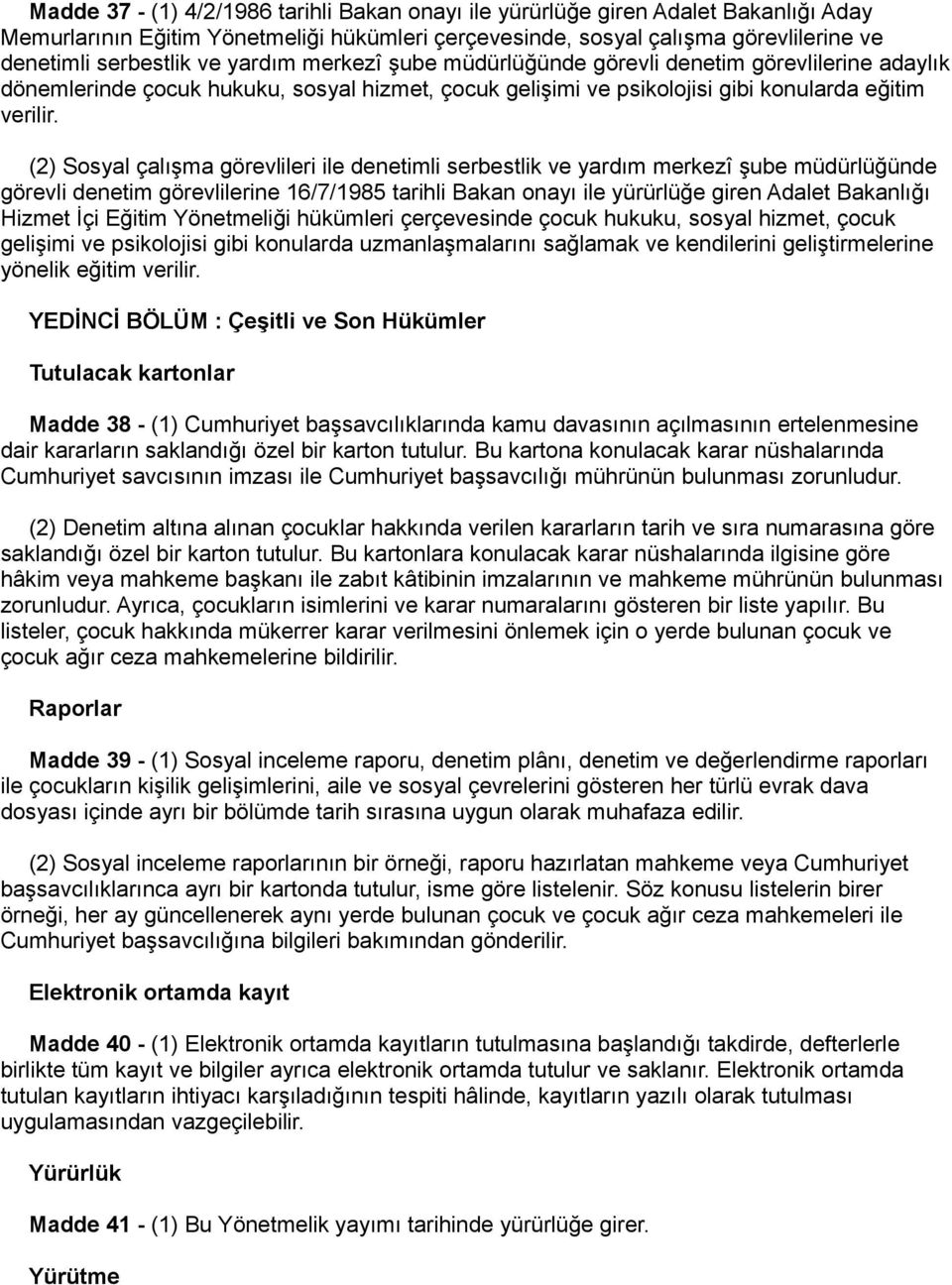 (2) Sosyal çalışma görevlileri ile denetimli serbestlik ve yardım merkezî şube müdürlüğünde görevli denetim görevlilerine 16/7/1985 tarihli Bakan onayı ile yürürlüğe giren Adalet Bakanlığı Hizmet İçi