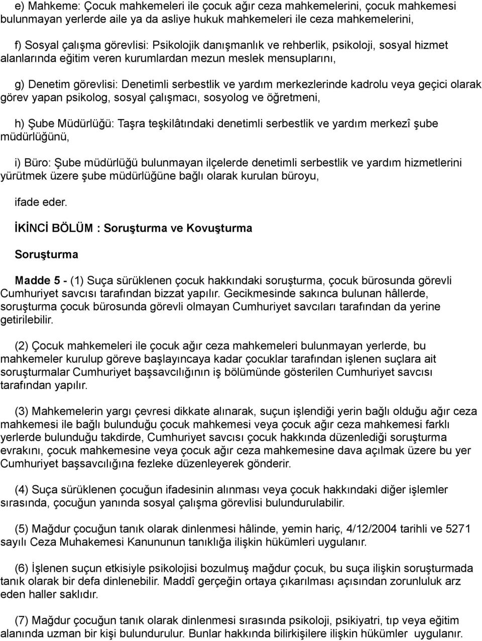 kadrolu veya geçici olarak görev yapan psikolog, sosyal çalışmacı, sosyolog ve öğretmeni, h) Şube Müdürlüğü: Taşra teşkilâtındaki denetimli serbestlik ve yardım merkezî şube müdürlüğünü, i) Büro: