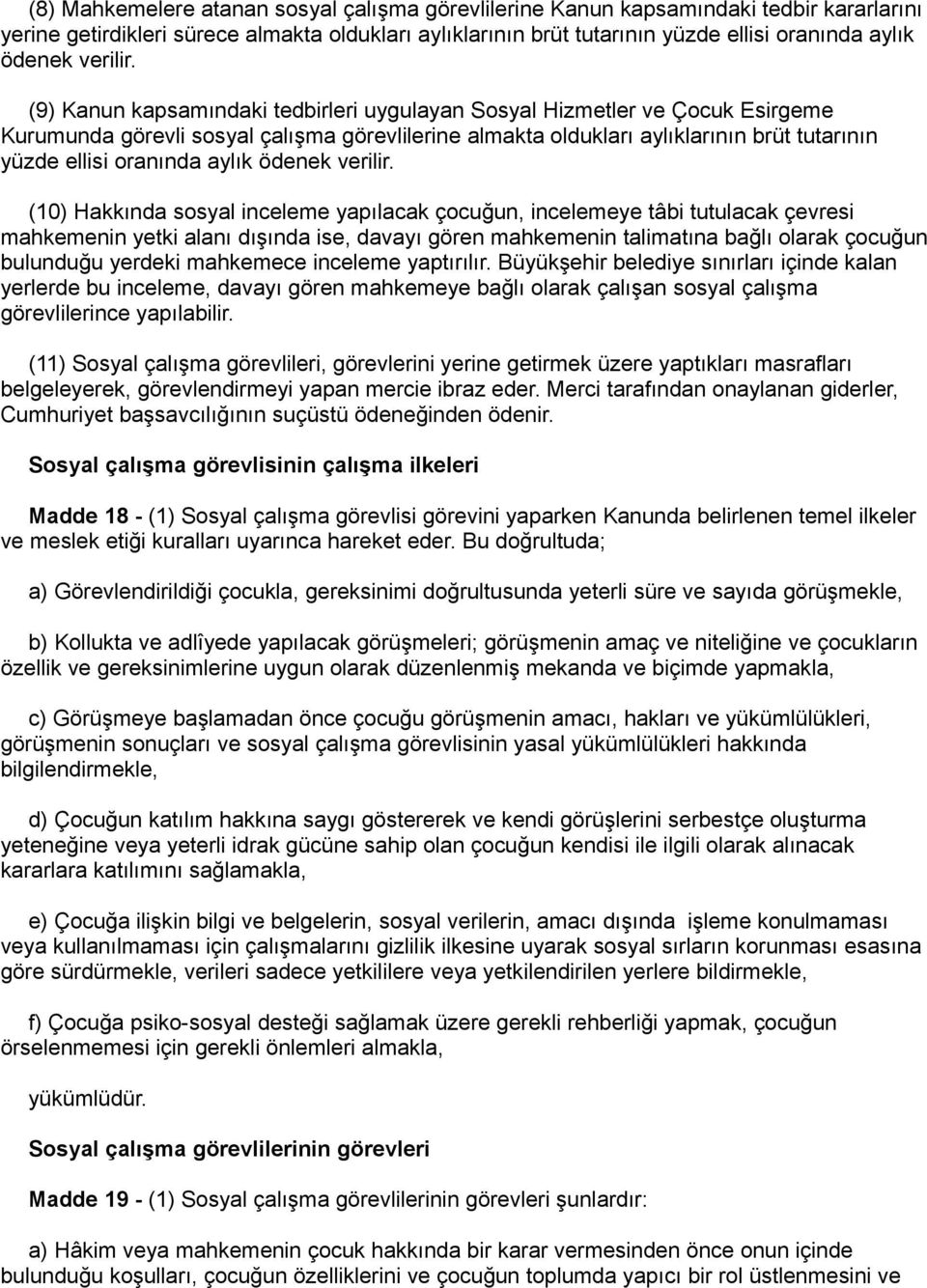 (9) Kanun kapsamındaki tedbirleri uygulayan Sosyal Hizmetler ve Çocuk Esirgeme Kurumunda görevli sosyal çalışma görevlilerine almakta oldukları aylıklarının brüt tutarının yüzde ellisi oranında aylık