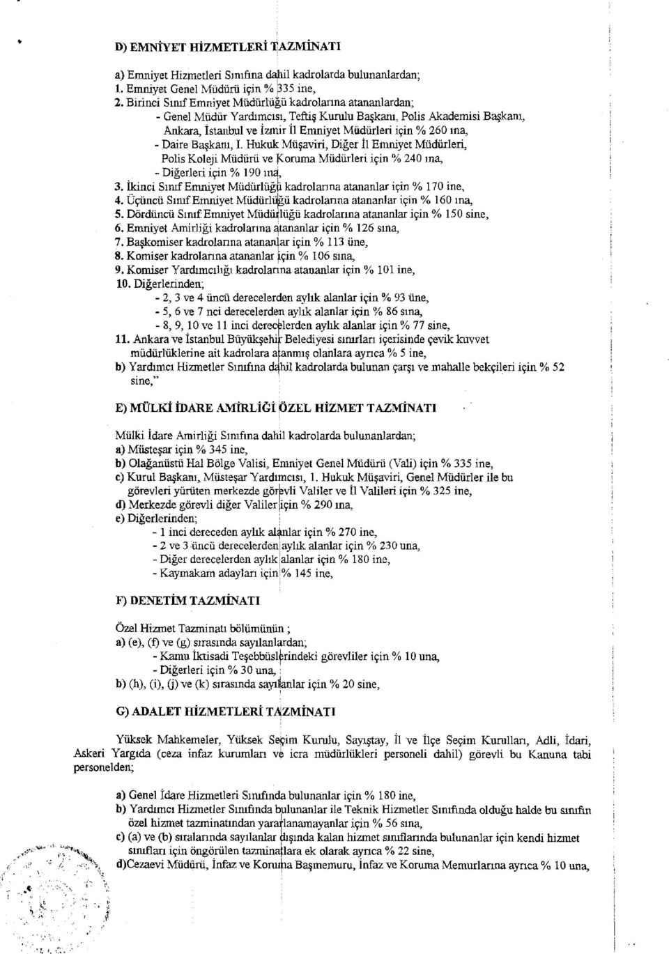 Daire Başkanı, I. Hukuk Müşaviri, Diğer İl Emniyet Müdürleri, Polis Koleji Müdürü ve Koruma Müdürleri için % 240 ma, - Diğerleri için % 190 ini, 3.