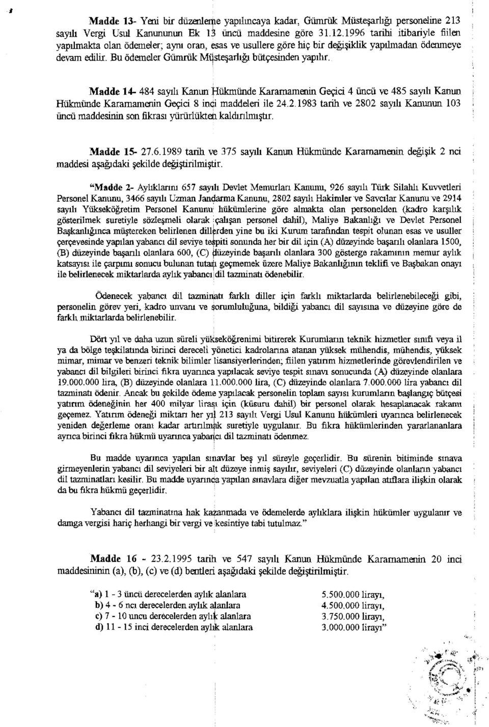 Madde 14-484 sayılı Kanun Hükmünde Kararnamenin Geçici 4 üncü ve 485 sayılı Kanun Hükmünde Kararnamenin Geçici 8 inci maddeleri ile 24