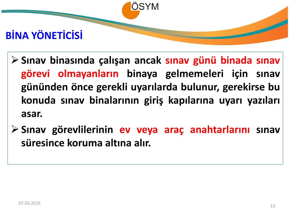 bulunur, gerekirse bu konuda sınav binalarınıngiriş kapılarına uyarı yazıları