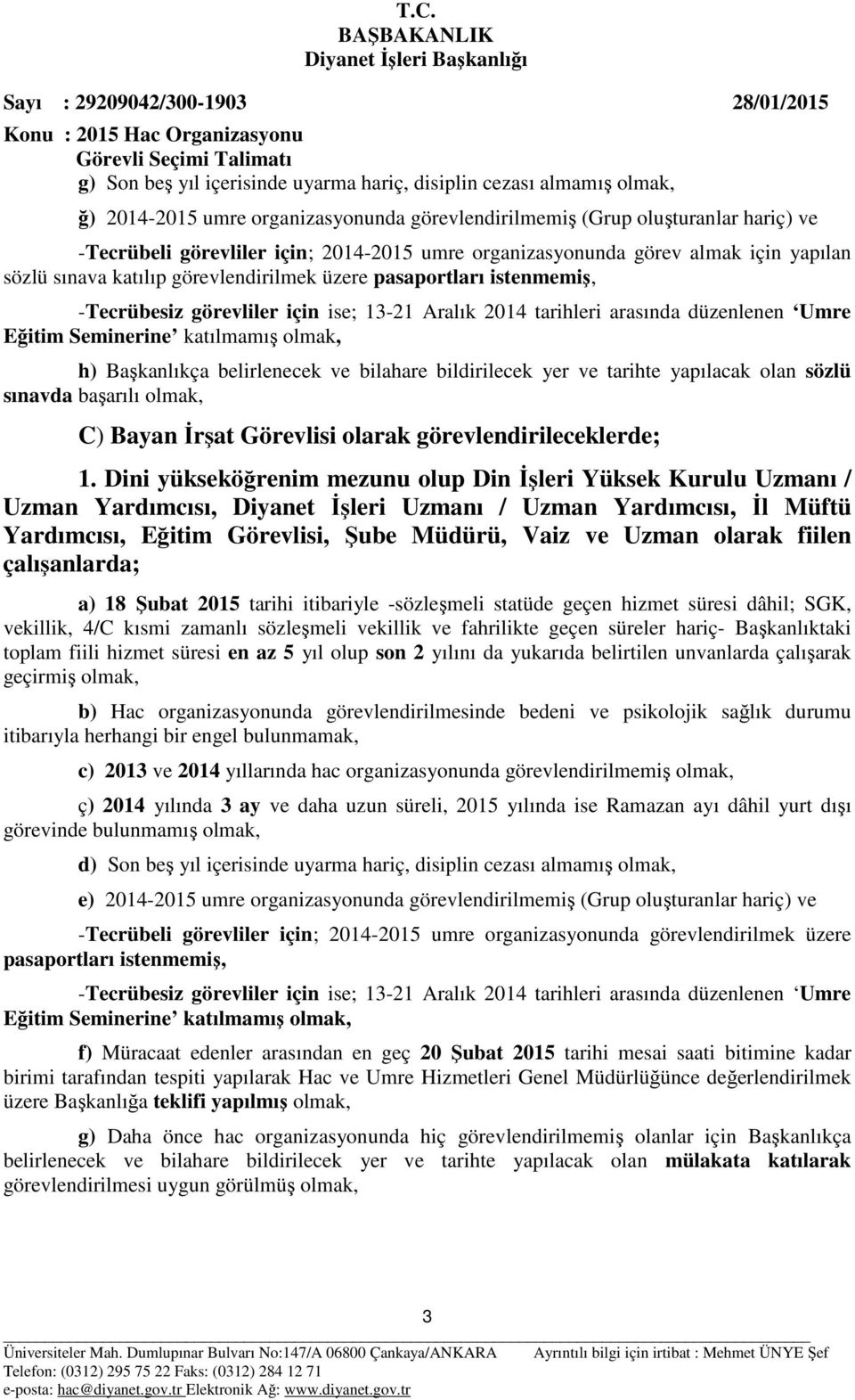 Eğitim Seminerine katılmamış olmak, h) Başkanlıkça belirlenecek ve bilahare bildirilecek yer ve tarihte yapılacak olan sözlü sınavda başarılı olmak, C) Bayan İrşat Görevlisi olarak