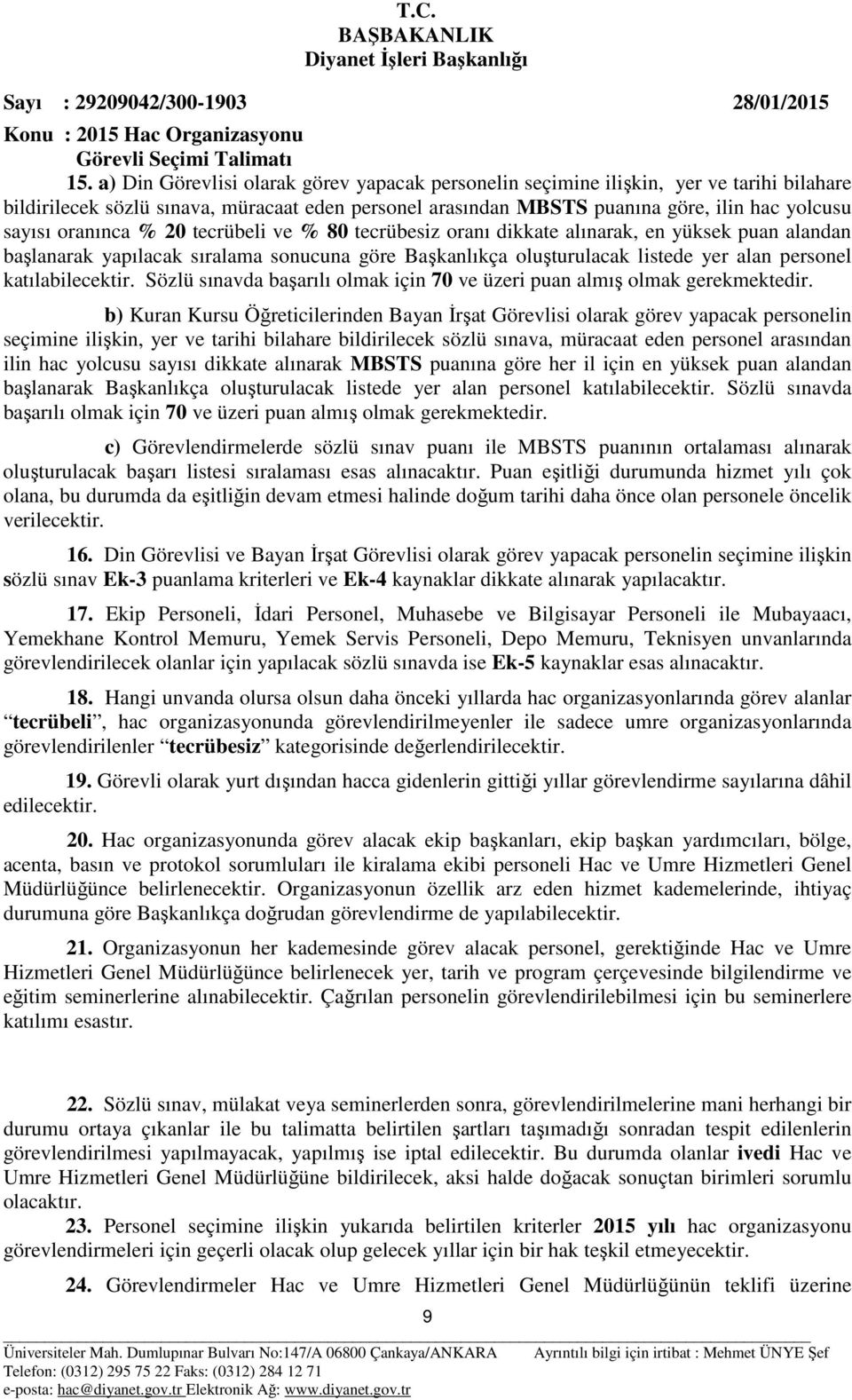 katılabilecektir. Sözlü sınavda başarılı olmak için 70 ve üzeri puan almış olmak gerekmektedir.