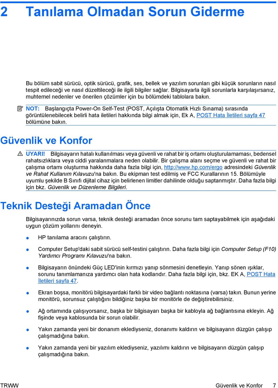 NOT: Başlangıçta Power-On Self-Test (POST, Açılışta Otomatik Hızlı Sınama) sırasında görüntülenebilecek belirli hata iletileri hakkında bilgi almak için, Ek A, POST Hata İletileri sayfa 47 bölümüne