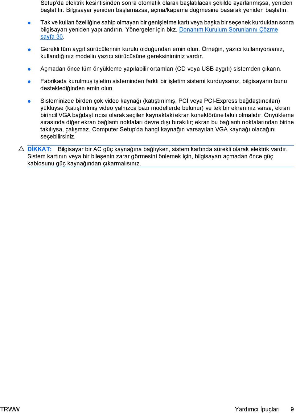 Gerekli tüm aygıt sürücülerinin kurulu olduğundan emin olun. Örneğin, yazıcı kullanıyorsanız, kullandığınız modelin yazıcı sürücüsüne gereksiniminiz vardır.