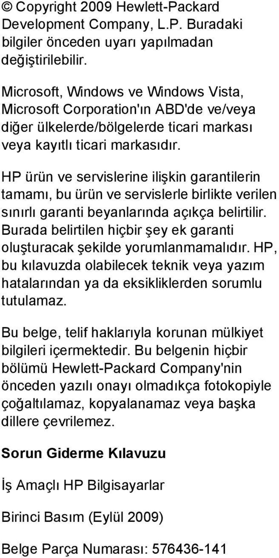 HP ürün ve servislerine ilişkin garantilerin tamamı, bu ürün ve servislerle birlikte verilen sınırlı garanti beyanlarında açıkça belirtilir.