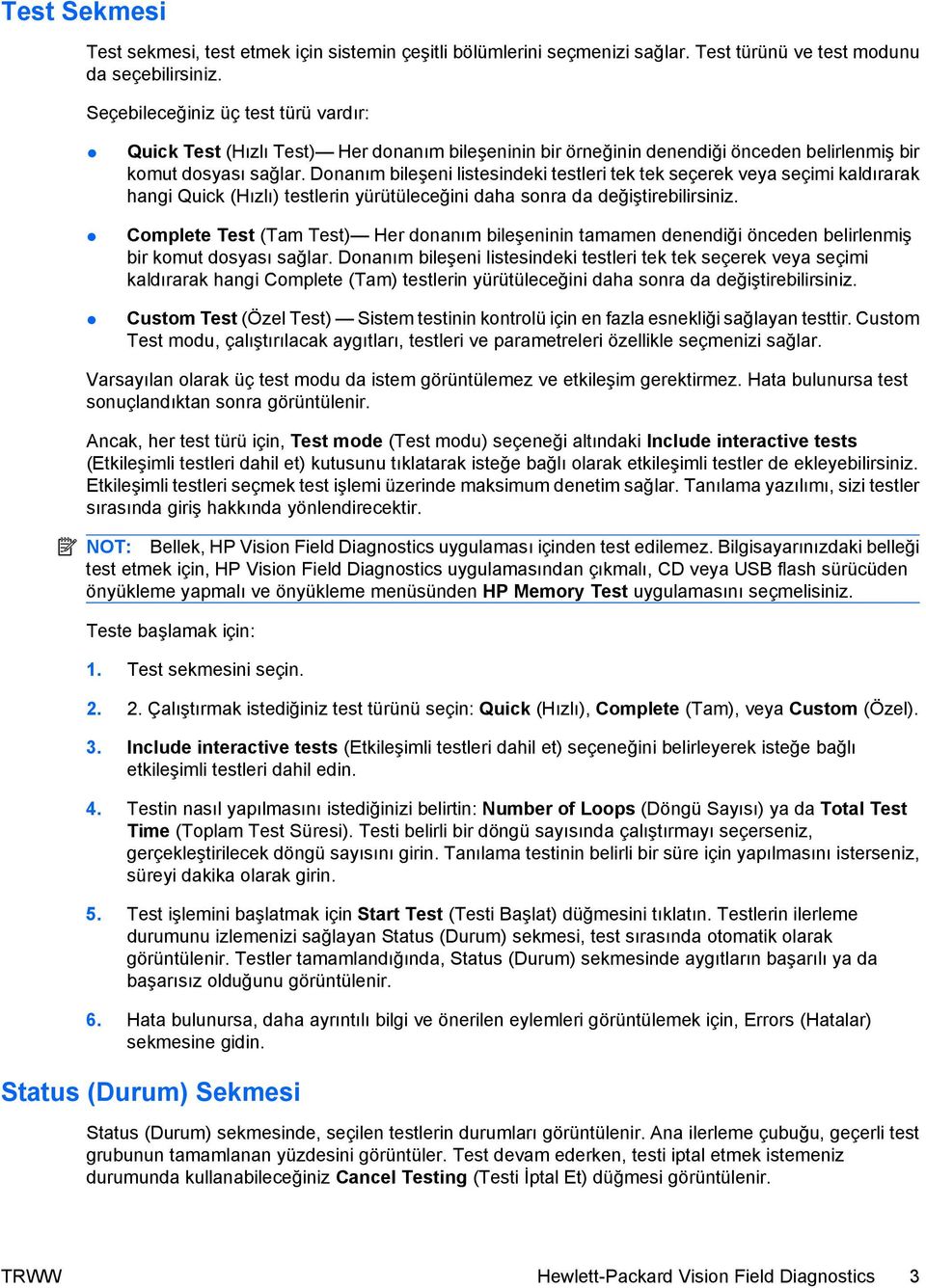 Donanım bileşeni listesindeki testleri tek tek seçerek veya seçimi kaldırarak hangi Quick (Hızlı) testlerin yürütüleceğini daha sonra da değiştirebilirsiniz.