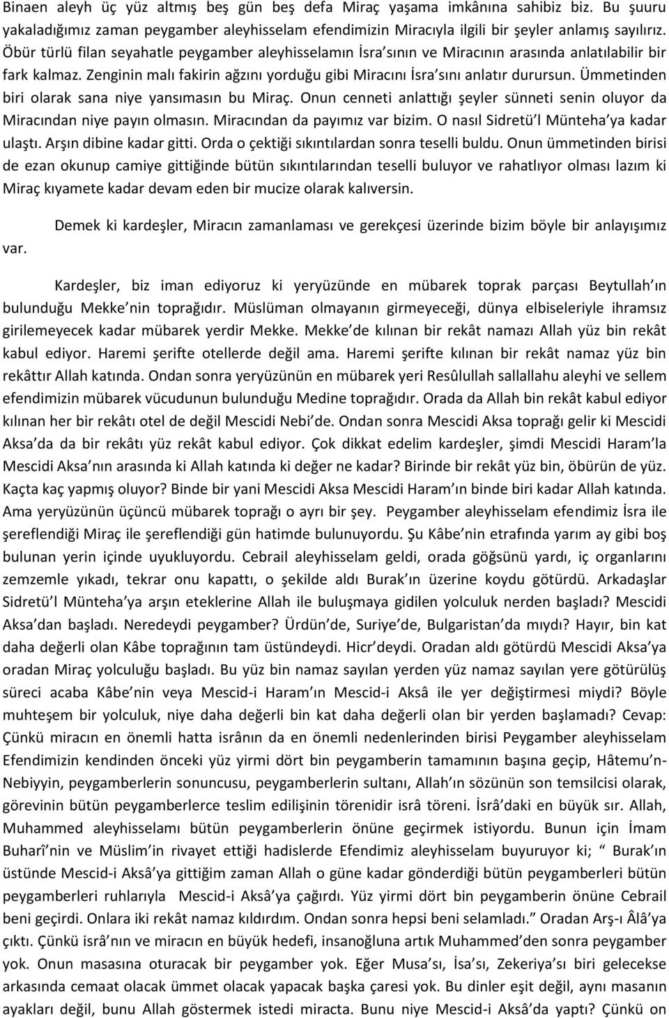 Ümmetinden biri olarak sana niye yansımasın bu Miraç. Onun cenneti anlattığı şeyler sünneti senin oluyor da Miracından niye payın olmasın. Miracından da payımız var bizim.