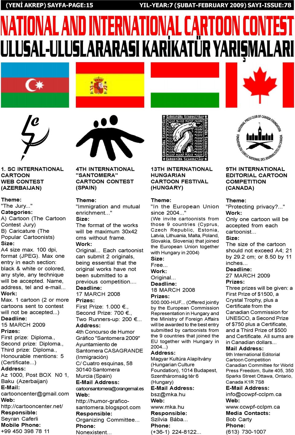COMPETITION (CANADA) "The Jury..." Categories: A) Cartoon (The Cartoon Contest Jury) B) Caricature (The Popular Cartoonists) A4 size max. 100 dpi, format (JPEG).