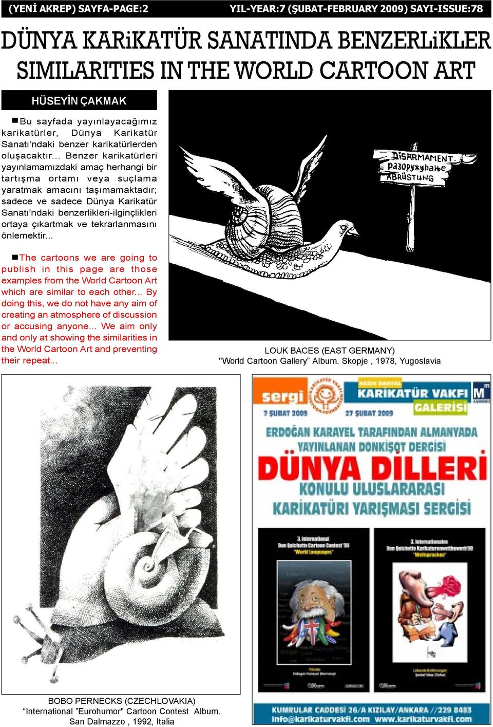 ortaya çýkartmak ve tekrarlanmasýný önlemektir... nthe cartoons we are going to publish in this page are those examples from the World Cartoon Art which are similar to each other.