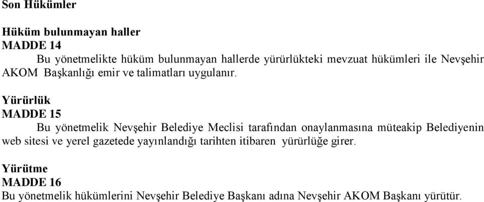 Yürürlük MADDE 15 Bu yönetmelik Nevşehir Belediye Meclisi tarafından onaylanmasına müteakip Belediyenin web sitesi