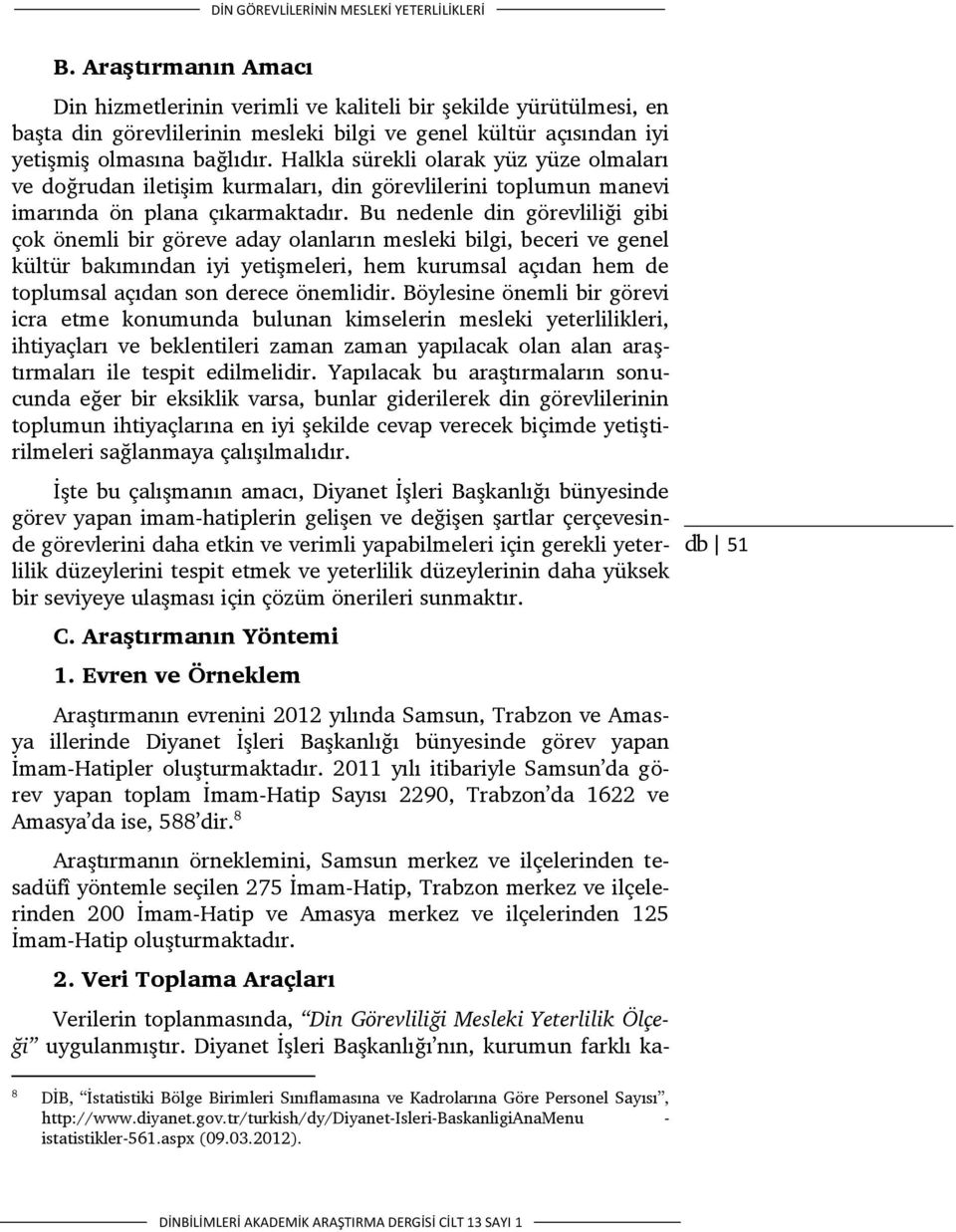 Halkla sürekli olarak yüz yüze olmaları ve doğrudan iletişim kurmaları, din görevlilerini toplumun manevi imarında ön plana çıkarmaktadır.