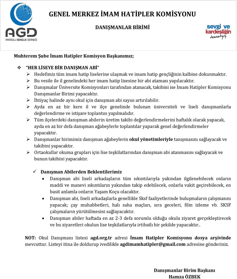 Danışmalar Üniversite Komisyonları tarafından atanacak, takibini ise İmam Hatipler Komisyonu Danışmanlar Birimi yapacaktır. İhtiyaç halinde aynı okul için danışman abi sayısı artırılabilir.