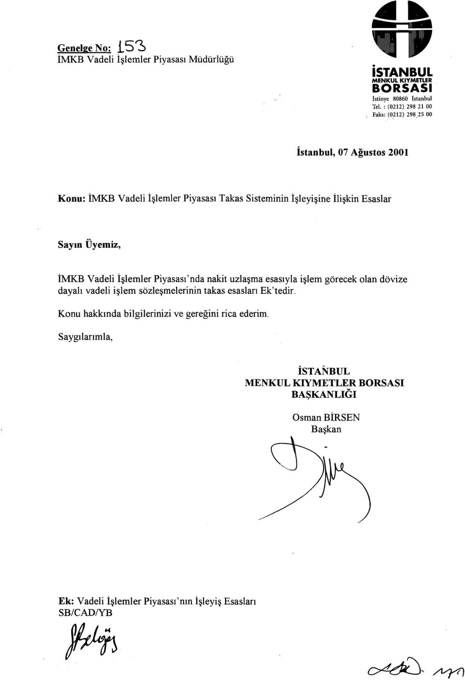 25 00 İstanbul, 07 Ağustos 2001 Konu: IMKB Vadeli İşlemler Piyasası Takas Sisteminin İşleyişine İlişkin Esaslar Sayın Üyemiz, İMKB Vadeli İşlemler