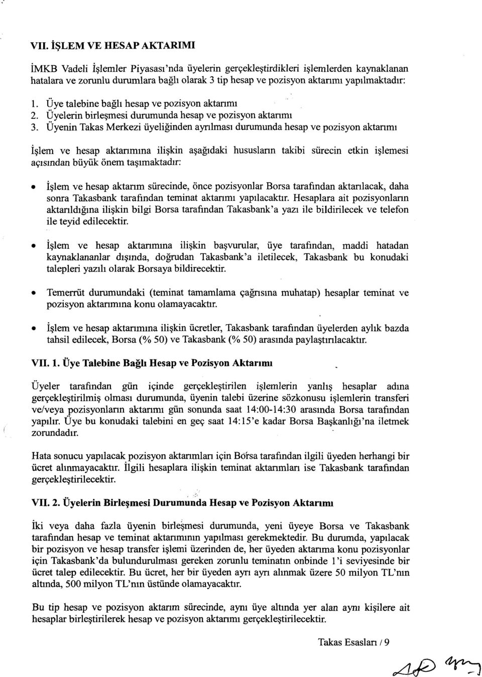 Üyenin Takas Merkezi üyeliğinden ayrılması durumunda hesap ve pozisyon aktanmı İşlem ve hesap aktarımına ilişkin aşağıdaki hususların takibi sürecin etkin işlemesi açısından büyük önem taşımaktadır: