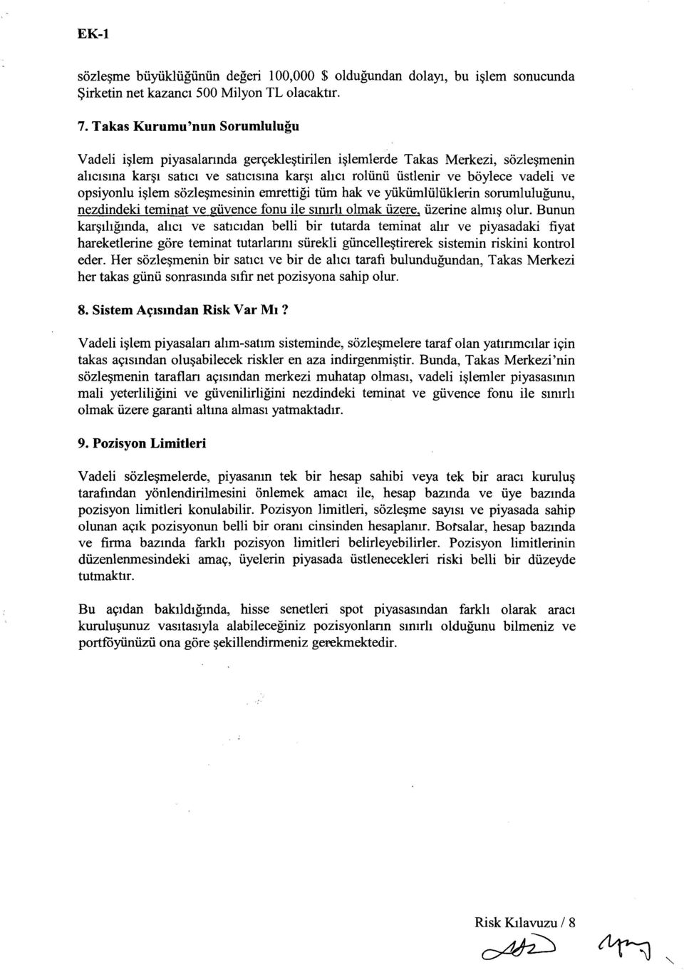 opsiyonlu işlem sözleşmesinin emrettiği tüm hak ve yükümlülüklerin sorumluluğunu, nezdindeki teminat ve güvence fonu ile sınırlı olmak üzere, üzerine almış olur.