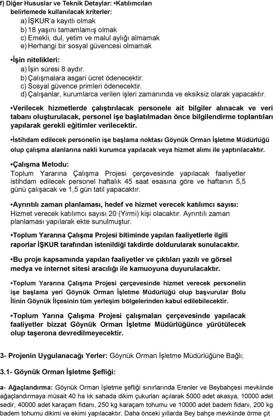 d) Çalışanlar, kurumlarca verilen işleri zamanında ve eksiksiz olarak yapacaktır.