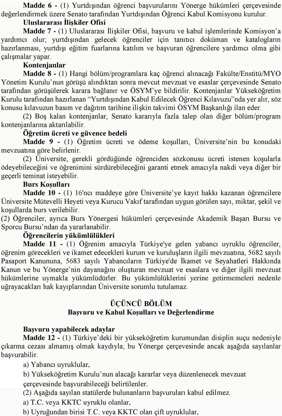 hazırlanması, yurtdışı eğitim fuarlarına katılım ve başvuran öğrencilere yardımcı olma gibi çalışmalar yapar.