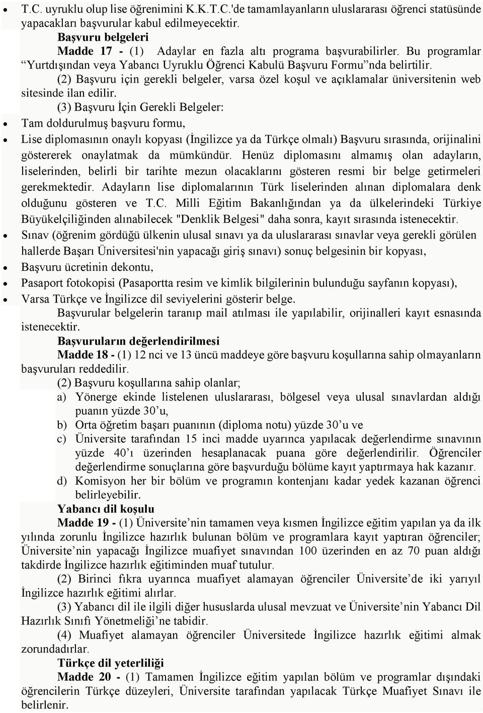 (2) Başvuru için gerekli belgeler, varsa özel koşul ve açıklamalar üniversitenin web sitesinde ilan edilir.