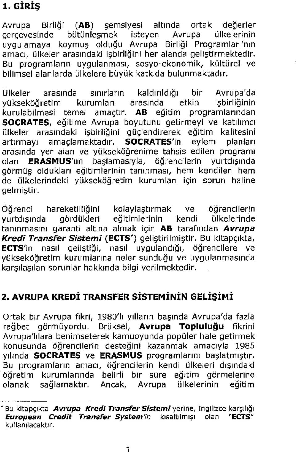 Olkeler arasmda smlrlann kaldlnldlgl bir Avrupa'da yuksekiigretim kurumlan arasmda etkin i birliginin kurulabilmesi temel ama(;tlr.